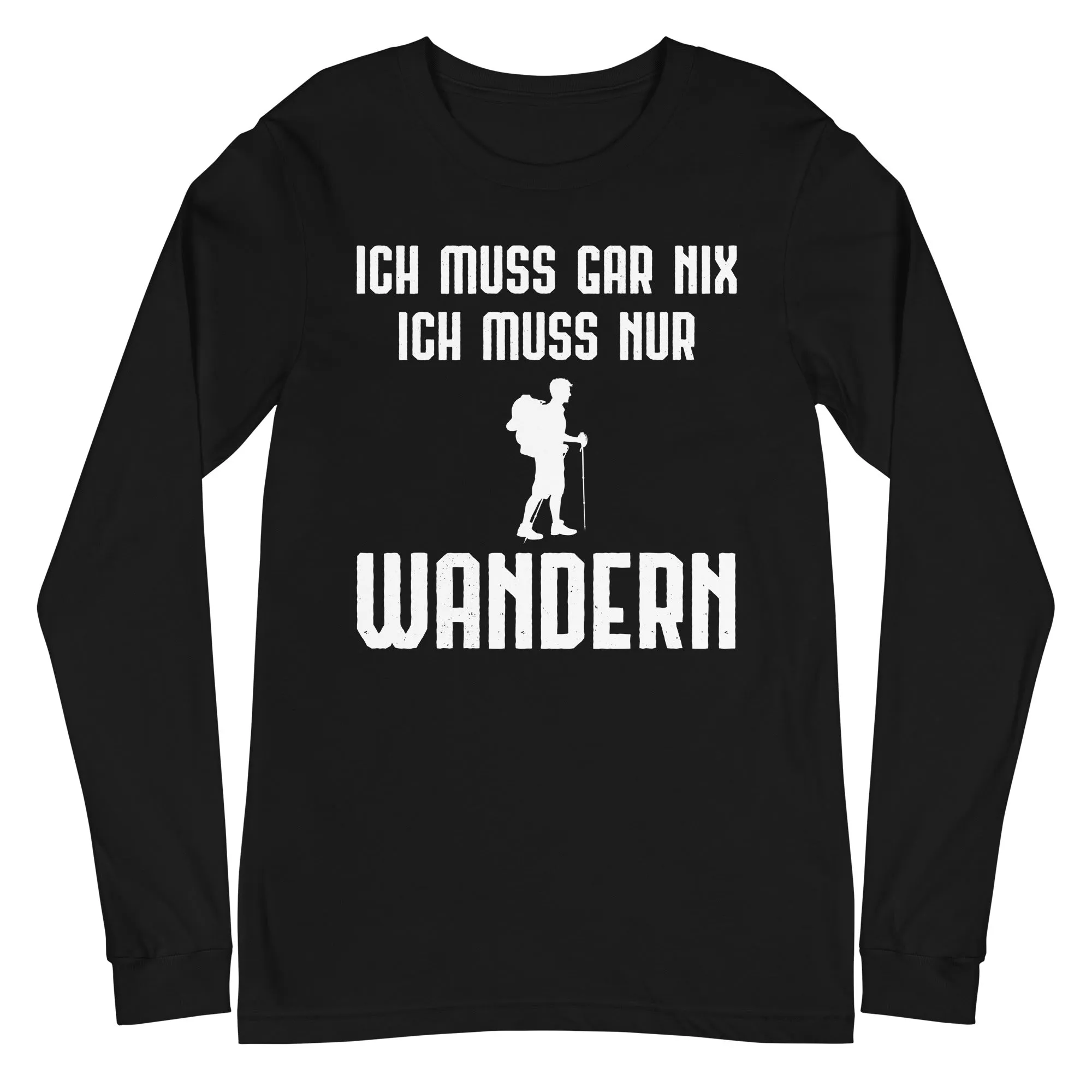 Ich Muss Gar Nix Ich Muss Nur Wandern - Longsleeve (Unisex)