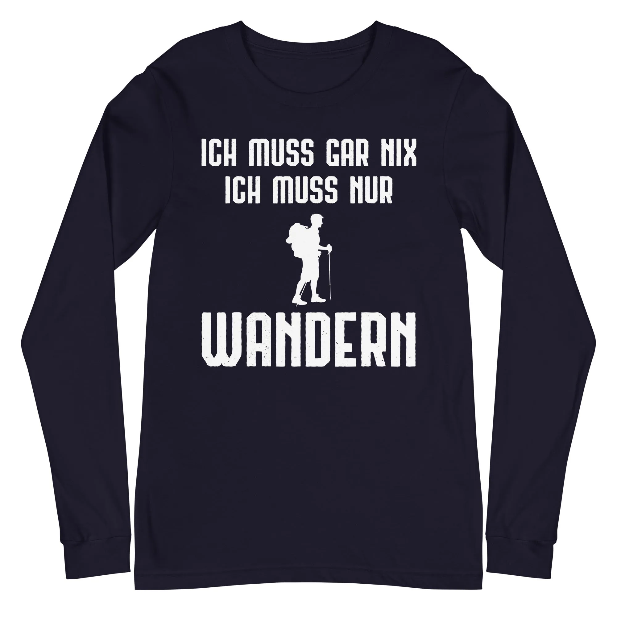 Ich Muss Gar Nix Ich Muss Nur Wandern - Longsleeve (Unisex)