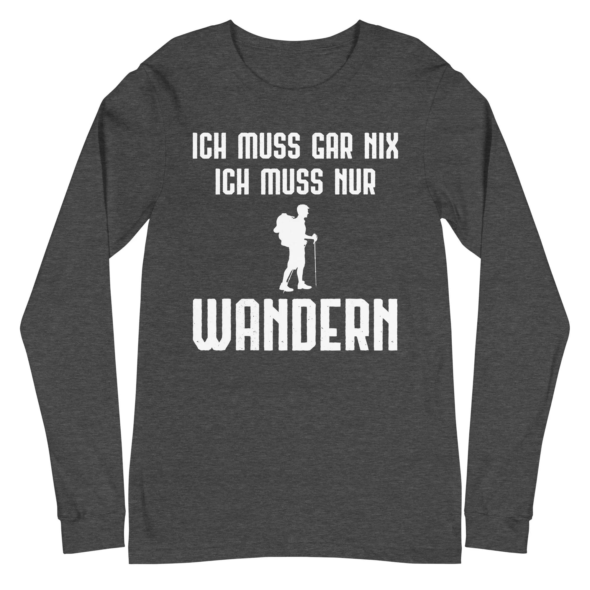 Ich Muss Gar Nix Ich Muss Nur Wandern - Longsleeve (Unisex)