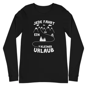 Jede Fahrt ein kleiner Urlaub - Longsleeve (Unisex)